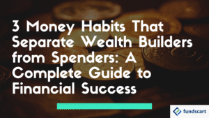 “Visual with coins in the background and bold text reading: ‘3 Money Habits That Separate Wealth Builders from Spenders: A Complete Guide to Financial Success.’ Fundscart logo at the bottom right.”